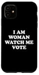 Coque pour iPhone 11 I Am Woman Watch Me Vote