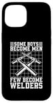 iPhone 15 Some Boys Become Men Few Become Welders Welding Dads Welder Case