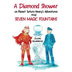 A Diamond Shower on Planet Saturn Henry's Adventures and Seven Magic Fountains (häftad, eng)