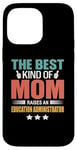 iPhone 14 Pro Max The Best Kind Of Mom Raises An Education Administrator Case