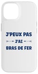 Coque pour iPhone 14 Citation humour J'peux pas J'ai Bras de fer