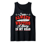 I Am Always Writing A Story In My Head Tank Top