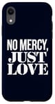 Coque pour iPhone XR No Mercy Just Love Humour sarcastique drôle Saint-Valentin