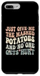 Coque pour iPhone 7 Plus/8 Plus Donnez-moi la purée de pommes de terre et personne ne se blesse