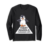 Today Waddle Through Life Penguin Motivation Long Sleeve T-Shirt