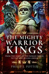 The Mighty Warrior Kings  From the Ashes of the Roman Empire to the New Ruling Order