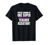 You're Looking at One Super Awesome Teacher Assistant T-Shirt