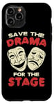 iPhone 11 Pro THEATER Save The Drama For The Stage for Acting Case