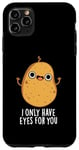 Coque pour iPhone 11 Pro Max Jeu de mots amusant « I Only Have Eyes For You »