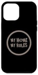 iPhone 12 Pro Max Funny Home Quotes My Home My Rules Case