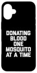 iPhone 16 Plus Donating Blood One Mosquito At A Time T-Shirt funny saying Case