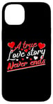 iPhone 14 Plus Valentine A True Love Story Never Ends Funny Valentine's Day Case