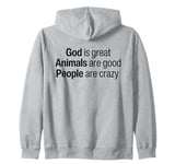 God Is Great Animals Are Good And People Are Crazy Funny Zip Hoodie