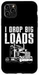 Coque pour iPhone 11 Pro Max I Drop Big Loads Semi Truck Driver Trucker