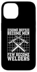 iPhone 14 Some Boys Become Men Few Become Welders Welding Dads Welder Case