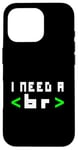 Coque pour iPhone 16 Pro Citation humoristique pour programmateur informatique, « I Need A Break Code »