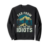 Funny Nature Meme Far From All The Idiots Funny Hiking Memes Sweatshirt