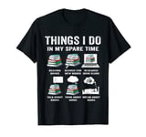 Things I do in my spare time reading books bookworm lover T-Shirt