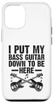 Coque pour iPhone 12/12 Pro I Put My Bass Guitar Down To Be Here Bassist Musicien Band