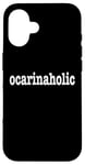 iPhone 16 Ocarina Players / Ocarina Beginner / Funny 'Ocarinaholic' Case