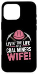 iPhone 16 Pro Max The Life Of A Coal Miners Wife Miner Mining Case