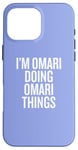 iPhone 16 Pro Max I'M OMARI DOING OMARI THINGS Funny Unique Case