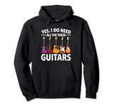 Yes, I Do Need All The These Guitars Men Women Guitar Lover Pullover Hoodie