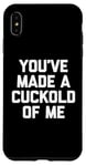 Coque pour iPhone XS Max You've Made A Cuckold Of Me - Funny Saying Sarcastic Guys Men