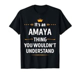 Inked Creation - Its an AMAYA Thing You Wouldn't Understand T-Shirt