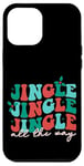 iPhone 12 Pro Max Jingle Jingle Jingle All The Way Christmas Spirit Case