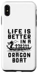 Coque pour iPhone XS Max La vie est meilleure dans Dragon Boat Racing Dragon Boating Expert