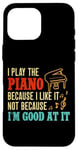 iPhone 16 Pro Max Piano Teacher Pianist I Play The Piano Because I Like It Not Case