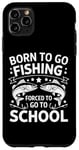 Coque pour iPhone 11 Pro Max Born To Go Fishing Forced School Kids Humour Fisherman Youth