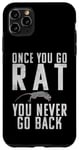 iPhone 11 Pro Max Once you go Rat you never go Back Rats Lover Case