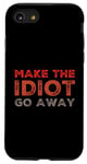 iPhone SE (2020) / 7 / 8 Make The Idiot Go Away Idiot Case