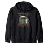 Before You Go Any Further Today Is Not The Day - Coffee Zip Hoodie