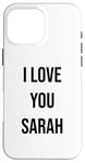 iPhone 16 Pro Max I Love You Sarah Case