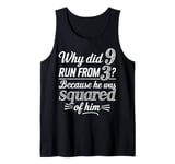 Why Did 9 Run From 3 Because He Was Squared of Him Math Joke Tank Top