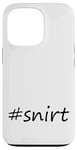 Coque pour iPhone 13 Pro #snirt t-shirt, chemise à capuche, housse de téléphone portable, chemise, oreiller