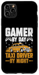 iPhone 11 Pro Max Gamer By Day Taxi Driver By Night Cab Taxis Drivers Case