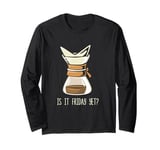 Funny Coffee Espresso Barista Coffee Brewer Is It Friday Yet Long Sleeve T-Shirt