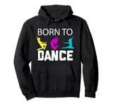 Born To Dance - Dance Dance Cus Dance School Dance Shoes Pullover Hoodie