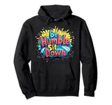 Be Humble Sit Down Pullover Hoodie