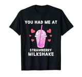 Milkshake Lover You Had Me At Strawberry Milkshake T-Shirt