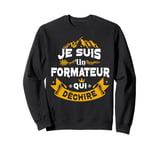 Je Suis Un Formateur Qui Dechire Idée Originale Drôle Sweatshirt