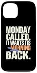 iPhone 13 Monday Called And It Wants Its Morning Back Case