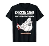 Chicken Game Don't Look At The Chicken Funny Joke Cheerful T-Shirt