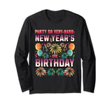 PARTY SO VERY-HARD: NEW YEAR'S EVE BIRTHDAY Long Sleeve T-Shirt