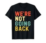 We're Not Going Back Kamala Harris 2024 Election T-Shirt