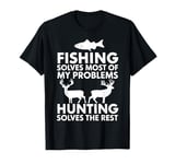 Fishing Solves Most Of My Problems Hunting Solves The Rest T-Shirt